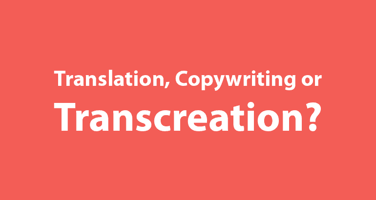 When to use translation, transcreation or copywriting. Brightlines Translation
